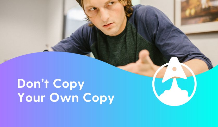 Don’t copy your own copy — or someone else’s