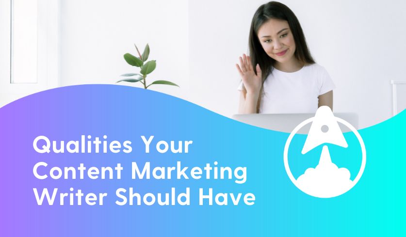 The 11 Qualities You Need in a Content Marketing Writer