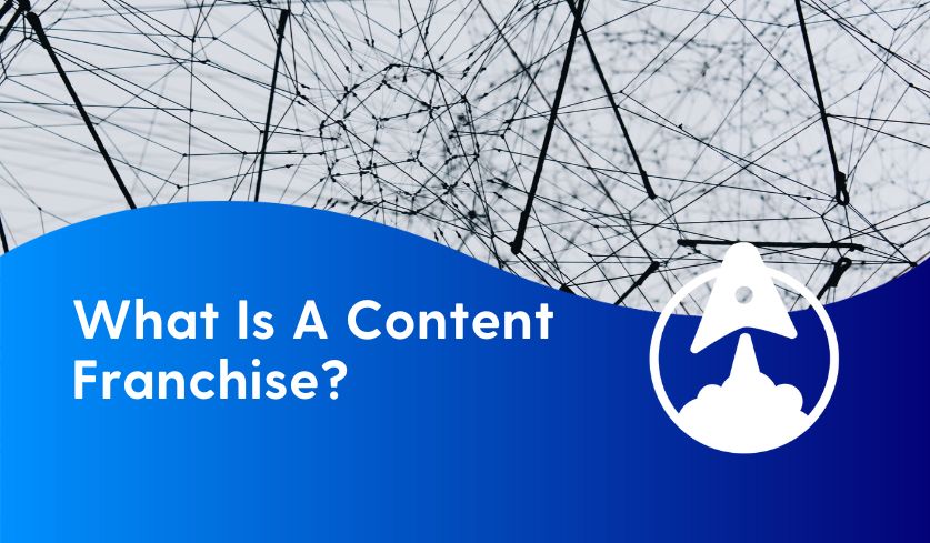 A black web over a white background acts as a visual representation of interconncetion and growth. The text at the bottom of the image says "What Is A Content Franchise?" The text appears in white font against a blue gradient background shaped like a wave.