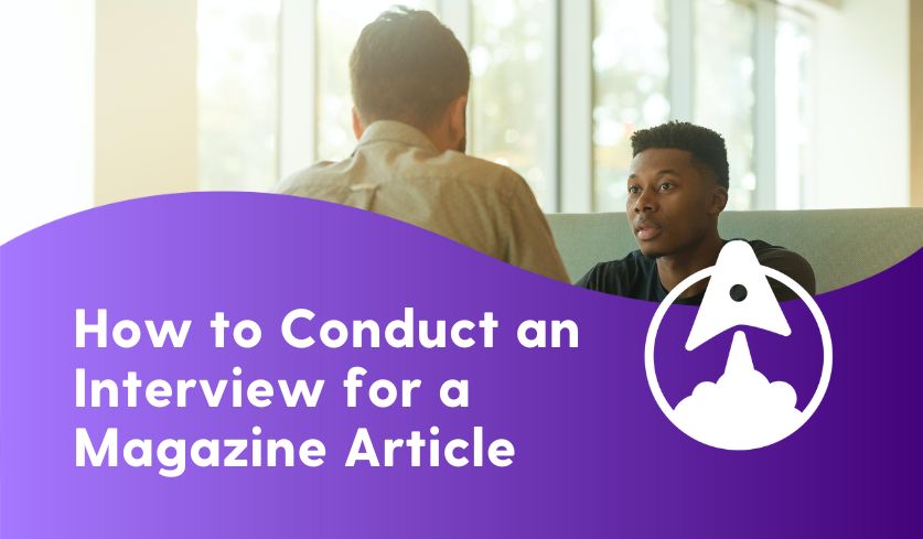 6 Tips for Conducting An Interview For A Magazine Article