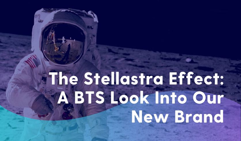 An astronaut can be seen standing on the moon on the left side of the image. On the right side of the image, the text "The Stellastra Effect: A BTS Look Into Our New Brand" can be seen in white lettering. A multicolored gradient in the shape of a wave appears along the bottom.